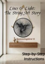 Lines & Light: the String Art Story - Hummingbird Ⅱ: Step-by-step Instructions