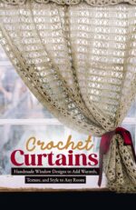 Crochet Curtains: Handmade Window Designs to Add Warmth, Texture, and Style to Any Room