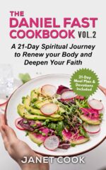 The Daniel Fast Cookbook - Vol. 2 - a 21-day Spiritual Journey to Renew Your Body and Deepen Your Faith: 21-day Meal Plan & Devotions Included