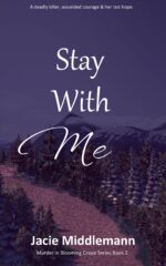 Stay With Me - Book 2: a Deadly Killer, Wounded Courage & Her Last Hope. in Blooming Grove