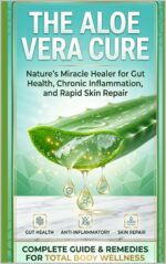 The Aloe Vera Cure: Nature’s Miracle Healer for Gut Health, Chronic Inflammation, and Rapid Skin Repair
