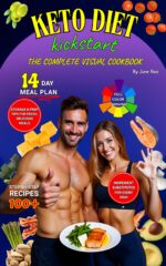 Keto Diet Kickstart: the Complete Visual Cookbook, Beginner-friendly Recipes With Photos, 14-day Plan & Problem-solving Tools for Sustainable Weight Loss