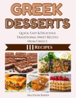 Greek Desserts: Quick, Easy & Delicious Traditional Sweet Recipes From Greece