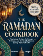 The Ramadan Cookbook: Nourishing Recipes for Energy, Wellness, and Spiritual Fulfillment During the Holy Month