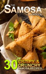 The Samosa Cookbook: 30 Crispy and Crunchy Samosa Recipes