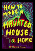 How to Make a Haunted House a Home: a Ghost Story With an Uncouth Twist. Comedy Tales of Modern Day Toilings! Book