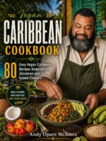 Vegan Caribbean Cookbook : 80 Easy Vegan Caribbean Recipes Inspired by Jamaican and Island Classics
