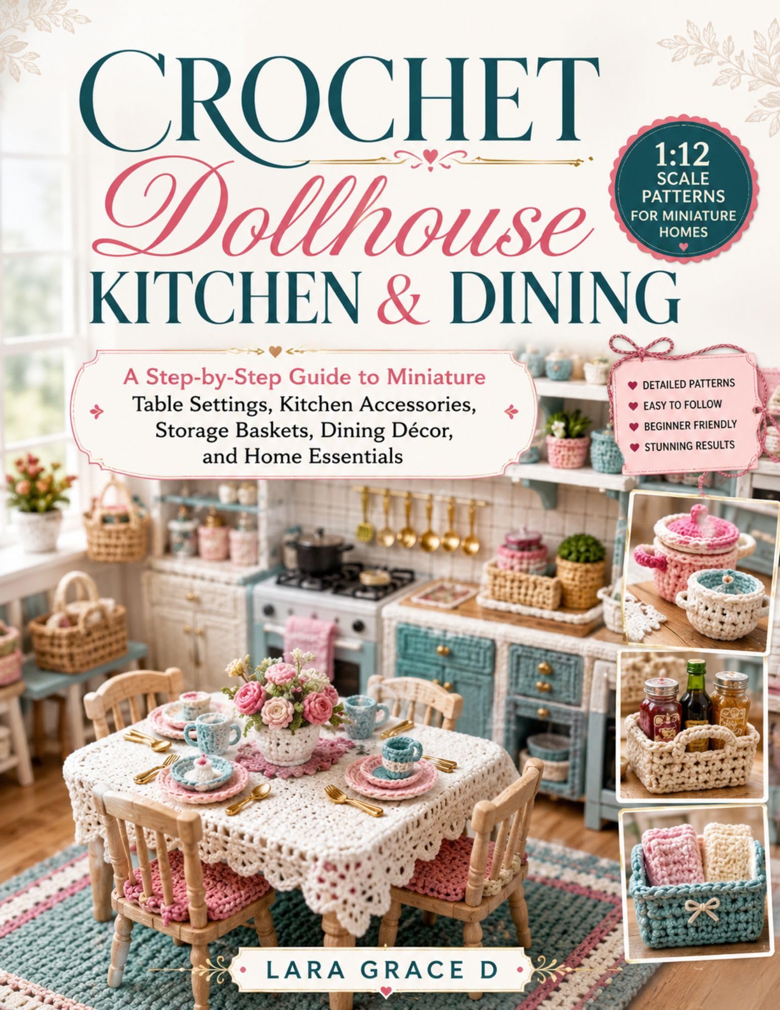 Crochet Dollhouse Kitchen & Dining: 1:12 Scale Patterns for Miniature Homes: a Step-by-step Guide to Miniature Table Settings, Kitchen Accessories, ... Miniature Crochet Collection Series Book