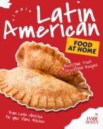 Simple Latin American Food at Home: Best Food Truck & Street Dish Recipes From Latin America for Your Home Kitchen