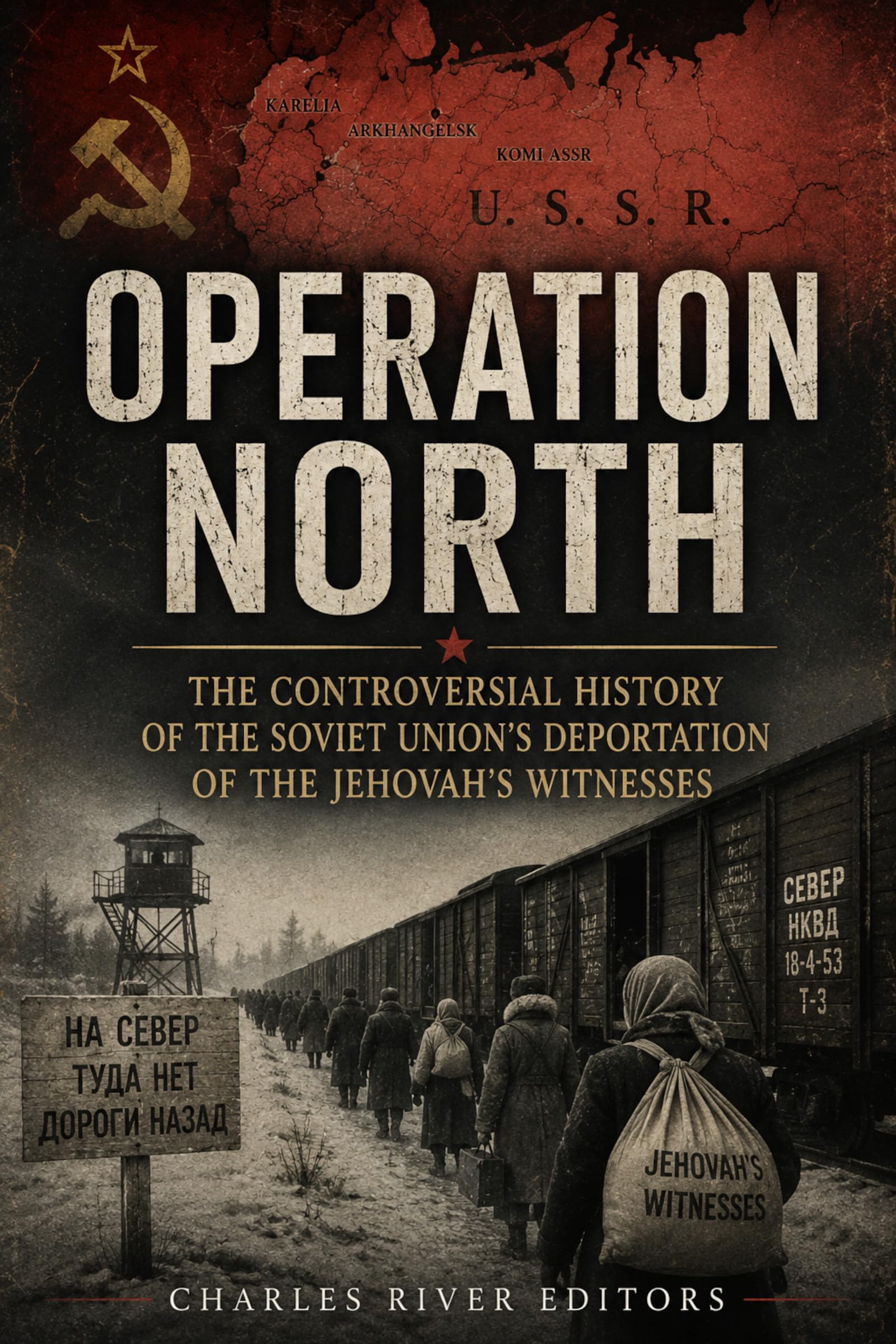 Operation North: the Controversial History of the Soviet Union’s Deportation of the Jehovah’s Witnesses