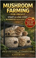 Mushroom Farming for Profit: Start a Low-cost Business From Home and Make Your First Sales in Weeks – a Step-by-step System to Grow, Harvest, and Sell Mushrooms Experience