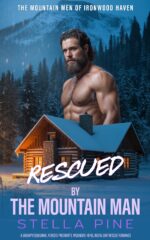 Rescued by the Mountain Man: a Grumpy/sunshine, Only One Bed/forced Proximity, Wounded Hero, Instalove Rescue Romance Mountain Men of Ironwood