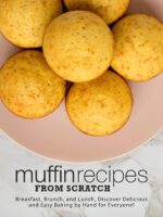 Muffin Recipes From Scratch: Breakfast, Brunch, and Lunch, Discover Delicious and Easy Baking by Hand for Everyone!