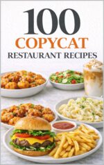 100 Copycat Restaurant Recipes: Iconic Restaurant Recipes You Can Recreate at Home Including Fast Food Favorites, Café Classics, and Takeout Hits