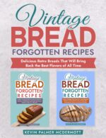 Vintage Bread Forgotten Recipes: Delicious Retro Breads That Will Bring Back the Best Flavors of All Time and Retro Recipe