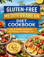Gluten-free Mediterranean Diet Cookbook for Beginners: 100 Easy Anti-inflammatory Recipes to Heal Your Gut, Boost Energy, and Lose Weight Naturally With the Mediterranean Lifestyle