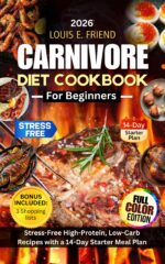 Carnivore Diet Cookbook for Beginners: Stress-free High-protein, Low Carb Recipes With a 14-day Starter Meal Plan