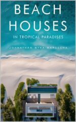 Beach Houses in Tropical Paradises: Luxury Coastal Homes, Modern Architecture & Dream Retreats by the Sea | Coffee Table Book