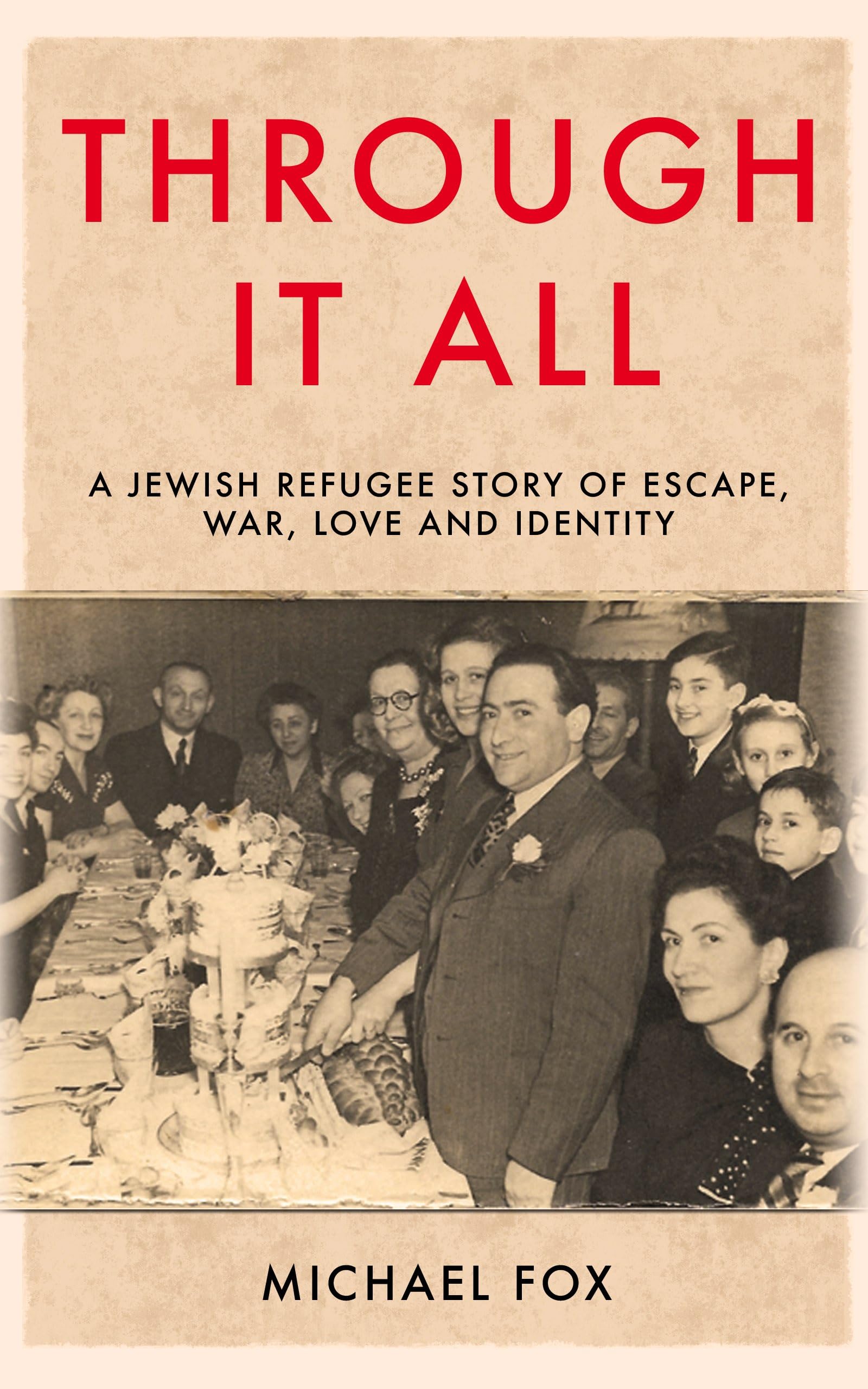 Through It All: a Jewish Refugee Story of Escape, War, Love and Identity
