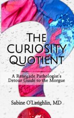 The Curiosity Quotient: a Renegade Pathologist's Detour Guide to the Morgue