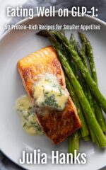Eating Well on Glp-1 : 50 Protein Rich Recipes for Smaller Appetites Kitchen Series by Julia Hanks Book