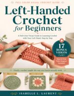 Left-handed Crochet for Beginners: a Full-color Visual Practical Guide to Learning Crochet With Your Left Hand With Step-by-step Projects