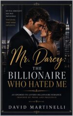 Mr. Darcy: the Billionaire Who Hated Me: an Enemies-to-lovers Billionaire Romance by Pride And