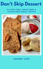 Don't Skip Dessert: Gluten-free, Grain-free & Sugar-free Sweet Treats