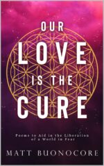 Our Love Is the Cure: Spiritual Poetry & Self-help Affirmations to Aid in the Liberation of a World in Fear
