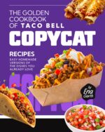 The Golden Cookbook of Taco Bell Copycat Recipes: Easy Homemade Versions of the Dishes You Already Love