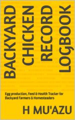 Backyard Chicken Record Logbook: Egg Production, Feed & Health Tracker for Backyard Farmers & Homesteaders