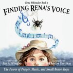 Finding Rena's Voice: the Power of Prayer, Music, and Small Brave Steps: Rena Whittaker Book 1