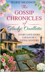 The Gossip Chronicles of Gladys Ouellette: Every Love Story Could Use a Little Mystery