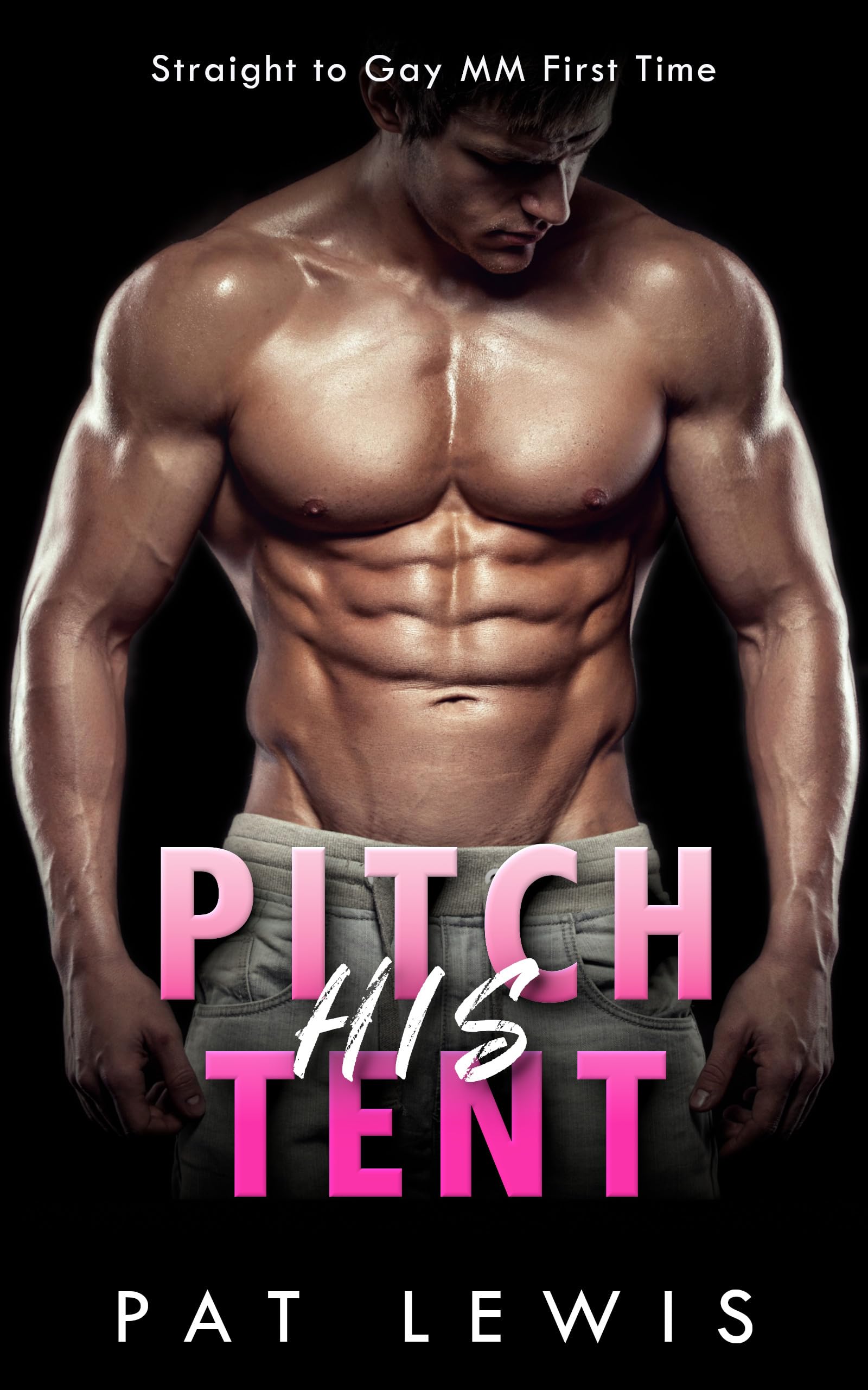 Pitch His Tent: Straight to Gay Mm First Time to Gay In