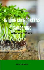 Indoor Microgreens Gardening: a Beginner’s Guide in Small Spaces Book