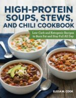 High-protein Soups, Stews, and Chili Cookbook: Low-carb and Ketogenic Recipes to Burn Fat and Stay Full All Day