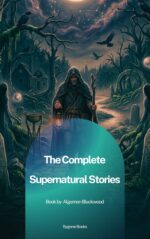 The Complete Supernatural Stories: Algernon Blackwood