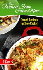 The French Slow Cooker Meals: French Recipes for Slow Cooker