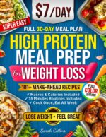 High Protein Meal Prep Cookbook for Weight Loss: 101 Slimming and Delicious Low-carb Make-ahead Recipes for Easy Weight Loss Without Giving Up Flavor Protein Made