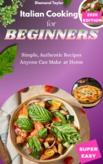 Italian Cooking for Beginners: Simple, Authentic Recipes Anyone Can Make at Home