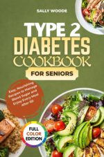 Type 2 Diabetes Cookbook for Seniors: Easy, Nourishing Recipes to Manage Blood Sugar and Enjoy Every Meal After 60