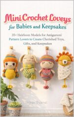 Mini Crochet Loveys for Babies and Keepsakes: 35+ Heirloom Models for Amigurumi Pattern Lovers to Create Cherished Toys, Gifts, and Keepsakes