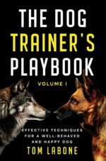 The Dog Trainer’s Playbook Volume 1: Effective Techniques for a Well-behaved and Happy Dog