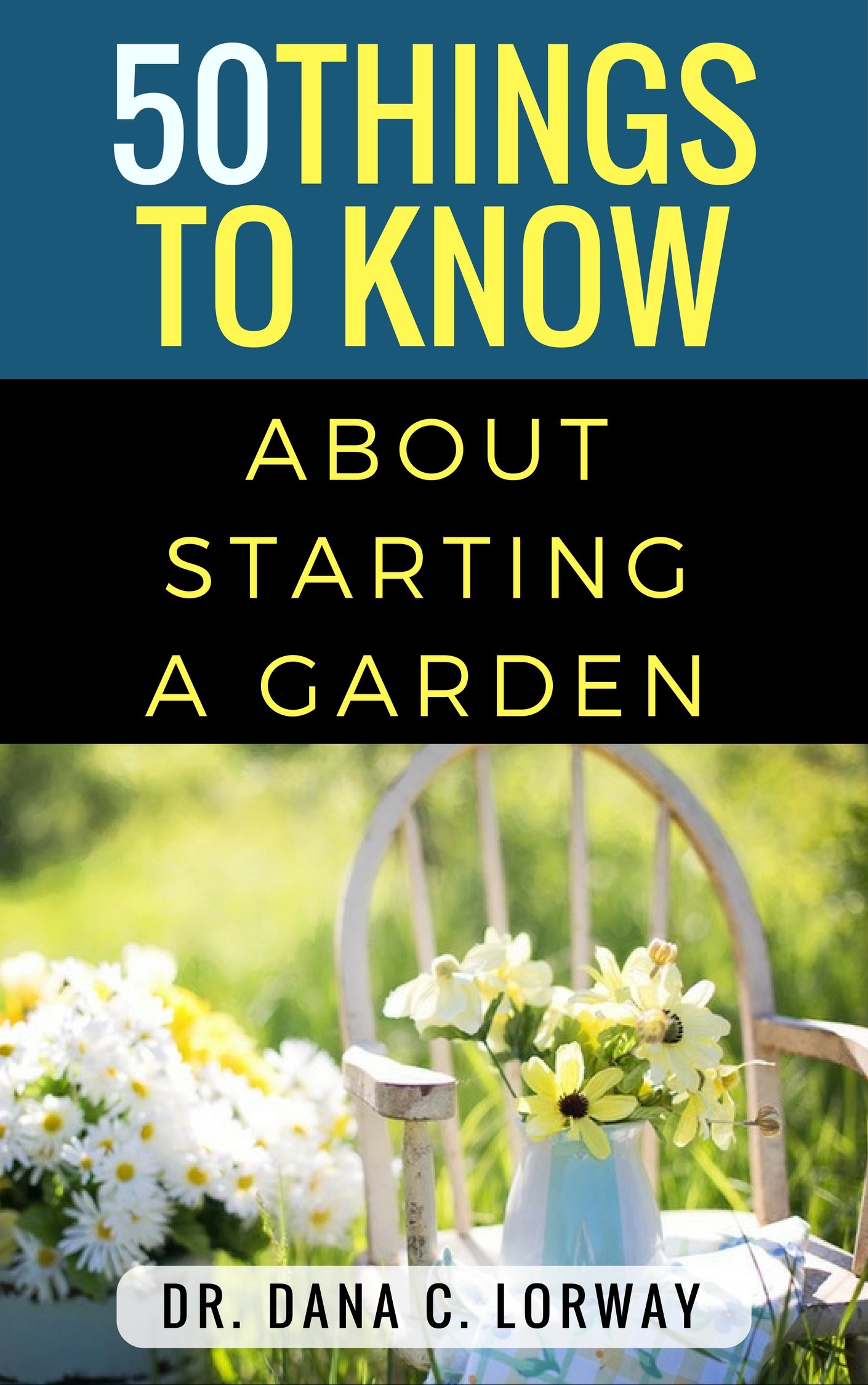 50 Things to Know About Starting a Garden: Grow Fresh Vegetables, Herbs and Flowers Things to Know Home