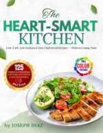 The Heart-smart Kitchen: Low-carb, Low Sodium & Low Cholesterol Recipes — Without Losing Taste