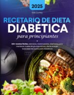 Recetario De Dieta Diabetica Para Principiantes: 200+ Recetas Fáciles, Sabrosas Y Balanceadas, Diseñadas Para Mantener Niveles De Glucosa Sanos Y Darte ... De Cocina Para Diabéticos