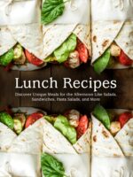 Lunch Recipes: Discover Unique Meals for the Afternoon Like Salads, Sandwiches, Pasta Salads, and More Box Ideas For