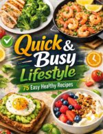 Quick & Busy Lifestyle: 15–30 Minute Recipes, 5-ingredient Dishes & One-pot Comfort Foods