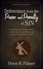 Deliverance From the Power and Penalty of Sin [annotated, Updated]: Biblical Answers for Those Willing to Admit That They Are Sinners and Yet Truly Desire to Follow Christ