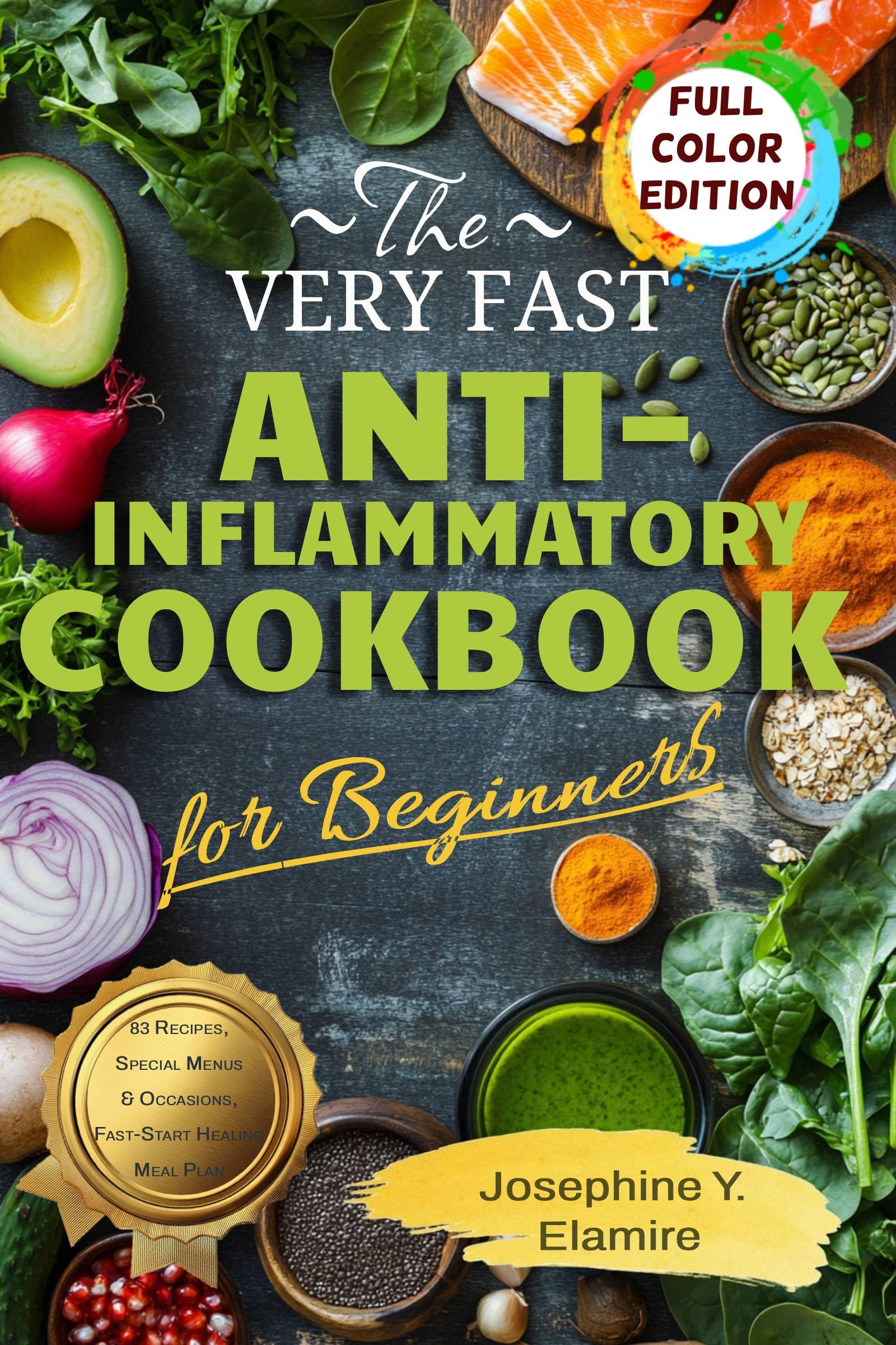 The Very Fast Anti-inflammatory Cookbook for Beginners: Ease Your Pain and Feel Like Yourself Again With Quick Anti-inflammatory Recipes Even Total Beginners Can Enjoy on a Tight Schedule and Budget.